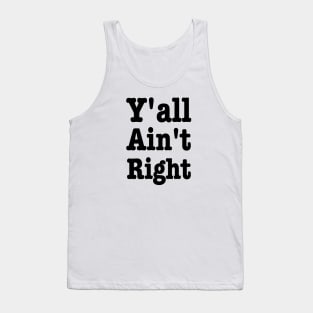 Y'all Ain't Right-Southern Sayings Tank Top